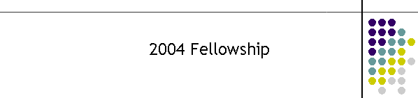 2004 Fellowship